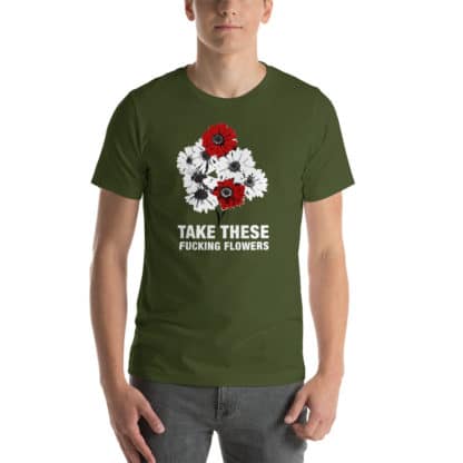 T shirt take these fucking flowers green