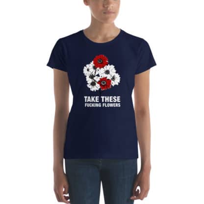 t shirt take these fucking flowers navy