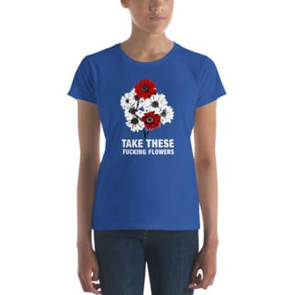 t shirt take these fucking flowers blue