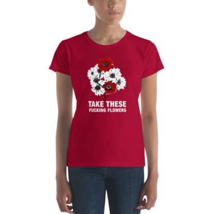 t shirt take these fucking flowers red