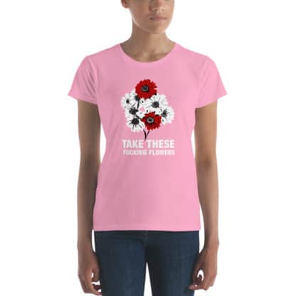 t shirt take these fucking flowers pink