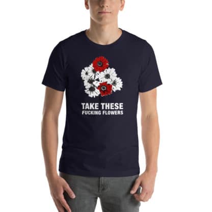 T shirt take these fucking flowers navy