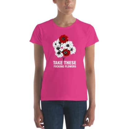 t shirt take these fucking flowers pink