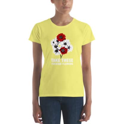 t shirt take these fucking flowers yellow