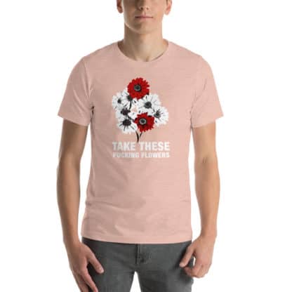 T shirt take these fucking flowers pink