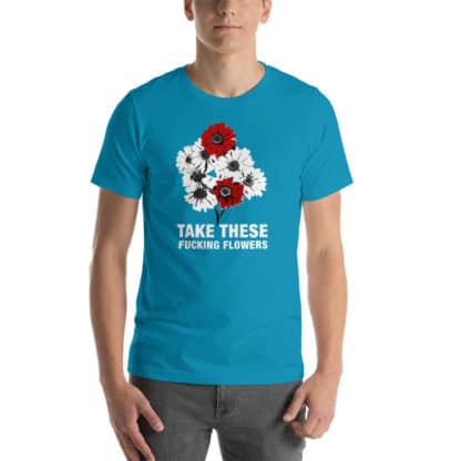 T shirt take these fucking flowers blue