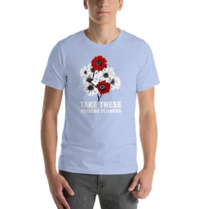 T shirt take these fucking flowers blue